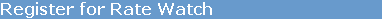 Register for Rate Watch